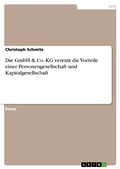 Cover: Die GmbH & Co. KG vereint die Vorteile einer Personengesellschaft und Kapitalgesellschaft - GRIN Verlag