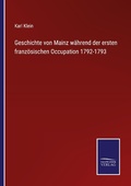 Cover: Geschichte von Mainz waehrend der ersten franzoesischen Occupation 1792-1793 - Outlook