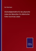 Cover: Glueckseligkeitslehre fuer das physische Leben des Menschen - Salzwasser-Verlag