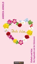 Cover: Ich bin. Einfach und klar. Die Hagebuddn und der Gl&uuml;ckscent - novum pro Verlag