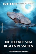 Cover: Die Legende vom Blauen Planeten - Phantastische Erz&auml;hlungen - epubli