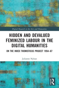 Enlarge image Cover: Hidden and Devalued Feminized Labour in the Digital Humanities - Routledge