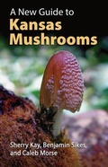 Cover: A New Guide to Kansas Mushrooms - University Press of Kansas