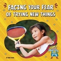 Cover: Facing Your Fear of Trying New Things - Pebble Books