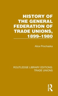 Abbildung von: History General Federation Trade Unions, 1899-1980 - Routledge