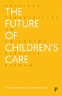 Cover: The Future of Children's Care - Policy Press