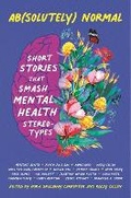 Cover: Ab(solutely) Normal: Short Stories That Smash Mental Health Stereotypes - Candlewick Press,U.S.