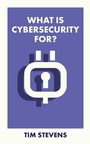 Cover: What Is Cybersecurity For? - Bristol University Press