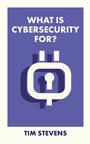 Cover: What Is Cybersecurity For? - Bristol University Press