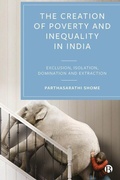 Cover: The Creation of Poverty and Inequality in India - Bristol University Press