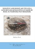 Cover: Neolithic and Bronze Age Pits and a Late Iron Age Linear Ditch at Salisbury Road, Hungerford, West Berkshire - Thames Valley Archaelogical Services Ltd