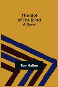 Cover: The Idol of The Blind; A Novel - ALPHA EDITION