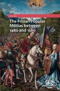 Cover: The Frisian Popular Militias between 1480 and 1560 - Amsterdam University Press