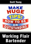 Cover: Working Flair Bartender (How To Become A Professional Bartender & Make Huge Tips!, #3) - How To Become A Professional Bartender & Make Huge Tips!