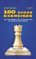 Cover: 160 Chess Exercises for Beginners and Intermediate Players in Two Moves, Part 2 (Tactics Chess From First Moves) - Andon Rangelov