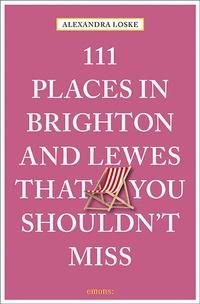 Abbildung von: 111 Places in Brighton and Lewes That You Must Not Miss - Emons Verlag