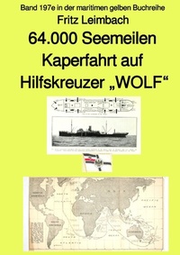 Abbildung von: maritime gelbe Reihe bei Jürgen Ruszkowski / 64.000 Seemeilen Kaperfahrt auf Hilfskreuzer "WOLF" - Band 197e in der maritimen gelben Buchreihe - bei Jürgen Ruszkowski - epubli