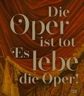 Cover: Die Oper ist tot - Es lebe die Oper! - Hatje Cantz Verlag