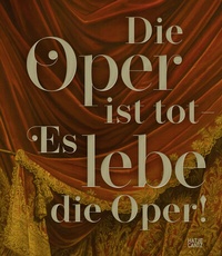 Abbildung von: Die Oper ist tot - Es lebe die Oper! - Hatje Cantz Verlag