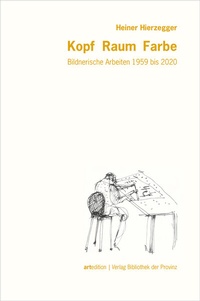 Abbildung von: Heiner Hierzegger - Kopf · Raum · Farbe - Bibliothek der Provinz