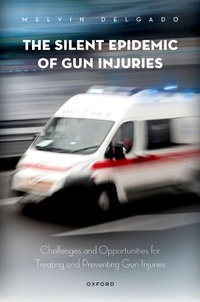 Enlarge image Cover: The Silent Epidemic of Gun Injuries - OUP eBook