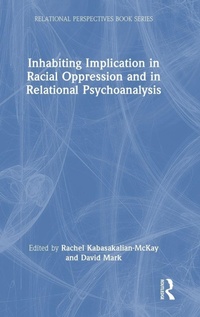Enlarge image Cover: Inhabiting Implication in Racial Oppression and in Relational Psychoanalysis - Routledge