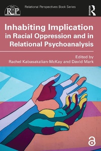 Enlarge image Cover: Inhabiting Implication in Racial Oppression and in Relational Psychoanalysis - Routledge