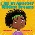 Cover: I Am My Ancestors' Wildest Dreams - Scholastic Press