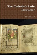 Cover: The Catholic's Latin Instructor - Lulu.com