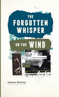 Cover: The Forgotten Whisper On The Wind - Lulu Press Inc