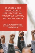 Cover: Southern and Postcolonial Perspectives on Policing, Security and Social Order - Bristol University Press