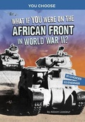 Cover: What If You Were on the African Front in World War II - Stone Arch Books