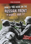 Cover: What If You Were on the Russian Front in World War II? - Capstone Press