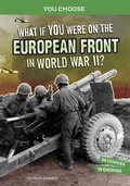 Cover: What If You Were on the European Front in World War II - Stone Arch Books
