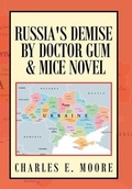 Cover: Russia's Demise by Doctor Gum & Mice Novel - Xlibris Us