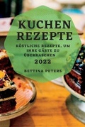 Cover: Kuchen Rezepte 2022 - BETTINA PETERS