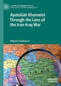 Cover: Ayatollah Khomeini Through the Lens of the Iran-Iraq War - Palgrave Macmillan