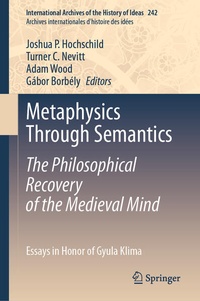 Abbildung von: Metaphysics Through Semantics: The Philosophical Recovery of the Medieval Mind - Springer