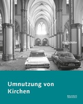 Cover: Umnutzung von Kirchen - Bauhaus-Universit&auml;tsverlag Weimar