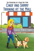 Cover: Cindy and Sammy Training at the Mall, The Adventure of a Guide Dog Team - Cheryl McNeil Fisher