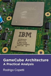 Enlarge image Cover: GameCube Architecture (Architecture of Consoles: A Practical Analysis, #10) - Rodrigo Copetti