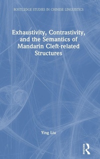 Enlarge image Cover: Exhaustivity, Contrastivity, and the Semantics of Mandarin Cleft-related Structures - Routledge