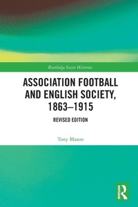 Abbildung von: Association Football and English Society, 1863-1915 (revised edition) - Routledge