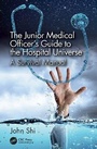Cover: The Junior Medical Officer's Guide to the Hospital Universe - CRC Press