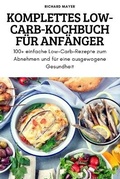 Cover: Komplettes Low-Carb-Kochbuch Fuer Anfaenger - RICHARD MAYER