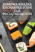 Cover: Domowa KsiAZka Kucharska Sushi Dla PoczAtkujAcych - GS Group ltd