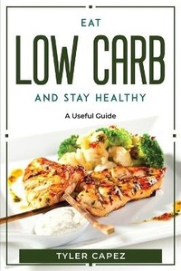 Abbildung von: Eat Low Carb And Stay Healthy - Tyler Capez