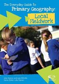Enlarge image Cover: The Everyday Guide to Primary Geography: Local Fieldwork - Geographical Association