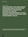 Cover: Zur Existenz von regul&auml;ren L&ouml;sungen der Elastostatik st&uuml;ckweise homogener K&ouml;rper mit neuen Kontaktbedingungen an den Trennfl&auml;chen zwischen zwei homogenen Teilen - De Gruyter