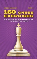 Cover: 160 Chess Exercises for Beginners and Intermediate Players in Two Moves, Part 4 (Tactics Chess From First Moves) - Andon Rangelov